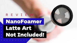 NanoFoamer Review Best Milk Frother For Home Baristas [upl. by Trella]